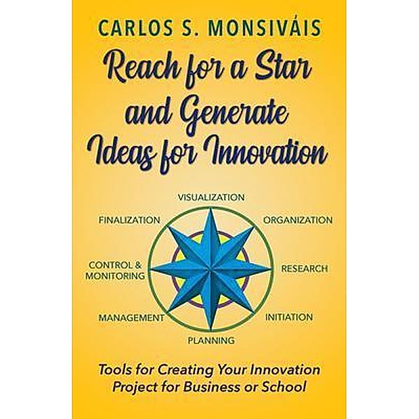 Reach for a Star and Generate Ideas for Innovation, Carlos Monsivais
