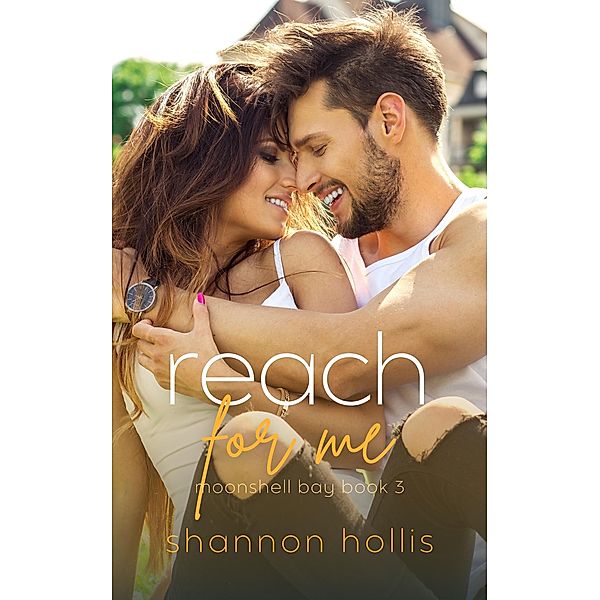 Reach For Me: Sweet beach romance (Moonshell Bay, #3) / Moonshell Bay, Shannon Hollis