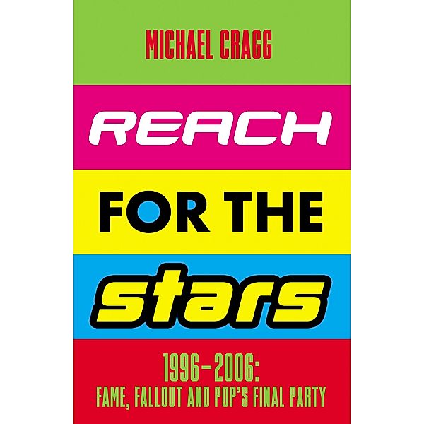 Reach for the Stars: 1996-2006: Fame, Fallout and Pop's Final Party, Michael Cragg