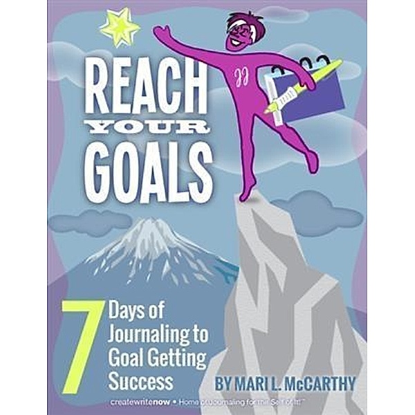 Reach Your Goals: 7 Days of Journaling to Goal Getting Success, Mari L. McCarthy