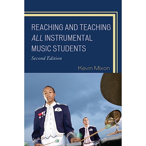 Reaching and Teaching All Instrumental Music Students, Kevin Mixon