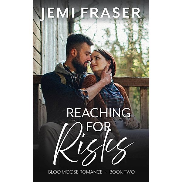 Reaching For Risks (Bloo Moose Romance, #2) / Bloo Moose Romance, Jemi Fraser