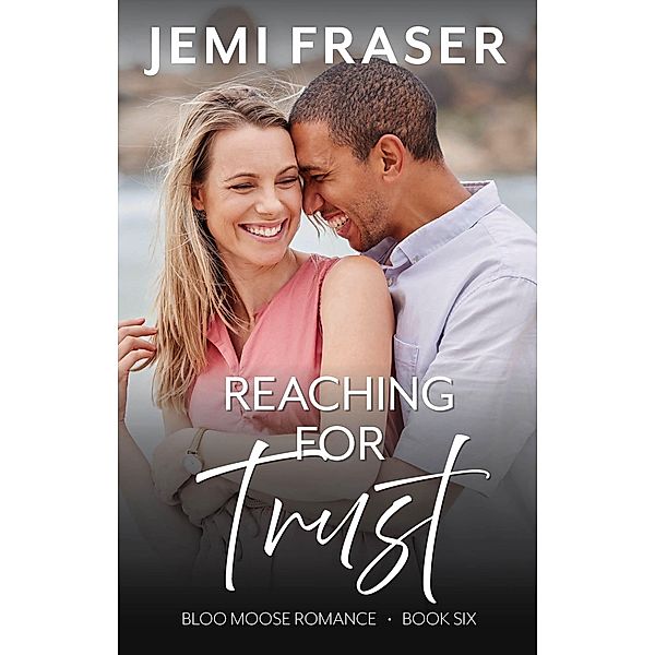 Reaching For Trust (Bloo Moose Romance, #6) / Bloo Moose Romance, Jemi Fraser