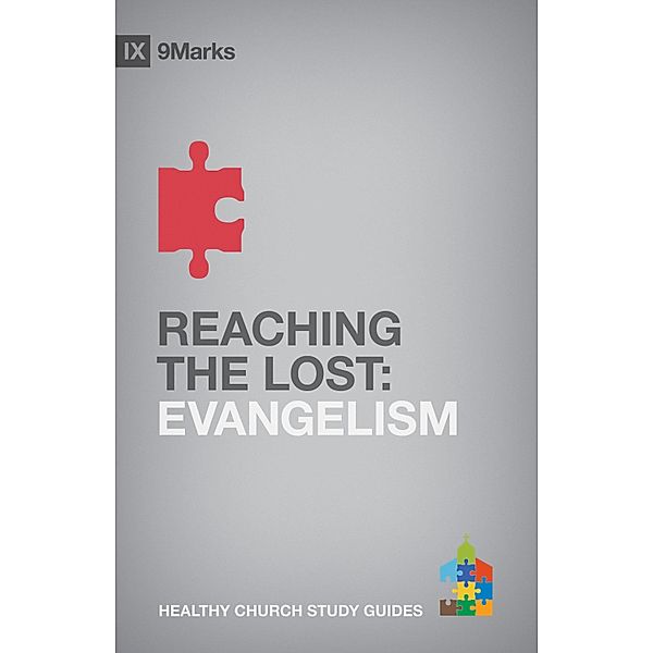 Reaching the Lost / 9Marks Healthy Church Study Guides, Bobby Jamieson