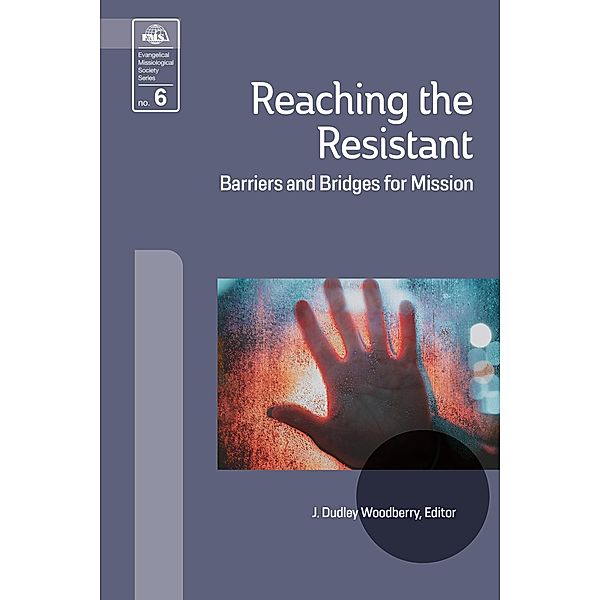 Reaching the Resistant / Evangelical Missiological Society Series Bd.6