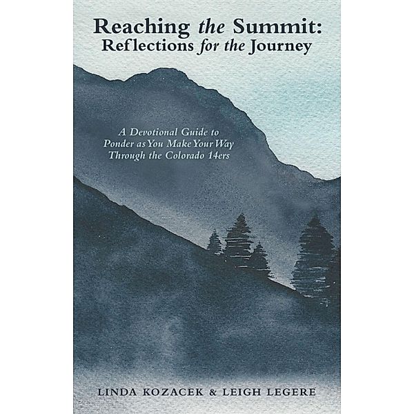 Reaching the Summit: Reflections for the Journey, Linda Kozacek, Leigh Legere