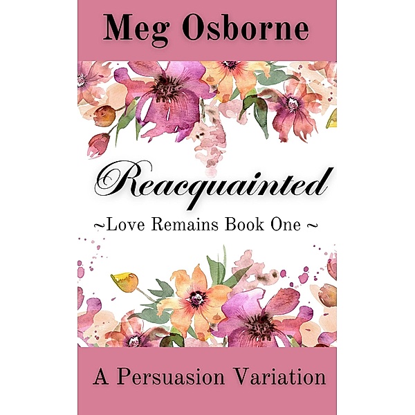 Reacquainted (Love Remains, #1) / Love Remains, Meg Osborne