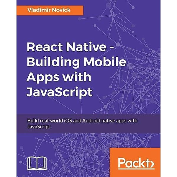 React Native - Building Mobile Apps with JavaScript, Vladimir Novick