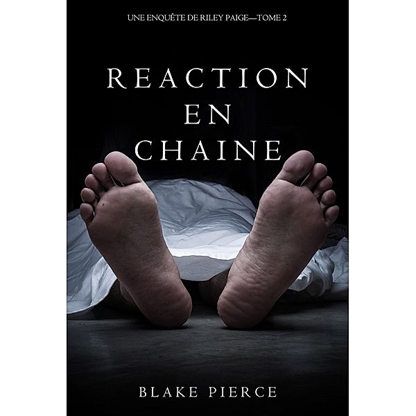 Réaction en Chaîne (Une Enquête de Riley Paige - Tome 2) / Une Enquête de Riley Paige, Blake Pierce