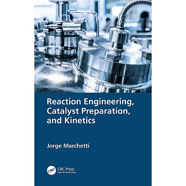 Reaction Engineering, Catalyst Preparation, and Kinetics, Jorge Marchetti