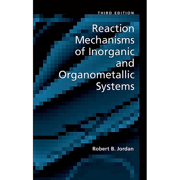 Reaction Mechanisms of Inorganic and Organometallic Systems, Robert B. Jordan