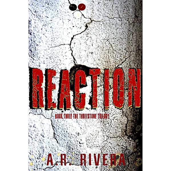 Reaction (The Threestone Trilogy, #3) / The Threestone Trilogy, A. R. Rivera