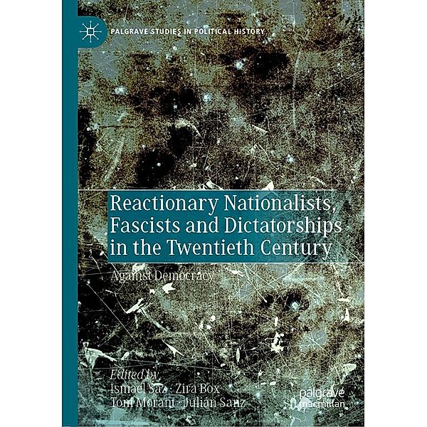 Reactionary Nationalists, Fascists and Dictatorships in the Twentieth Century / Palgrave Studies in Political History