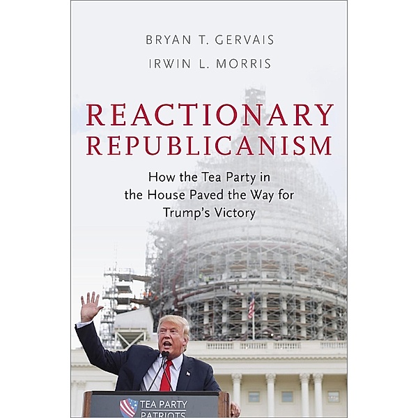 Reactionary Republicanism, Bryan T. Gervais, Irwin L. Morris