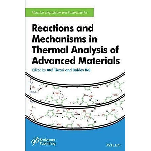 Reactions and Mechanisms in Thermal Analysis of Advanced Materials / Materials Degradation and Failure, Baldev Raj, Atul Tiwari