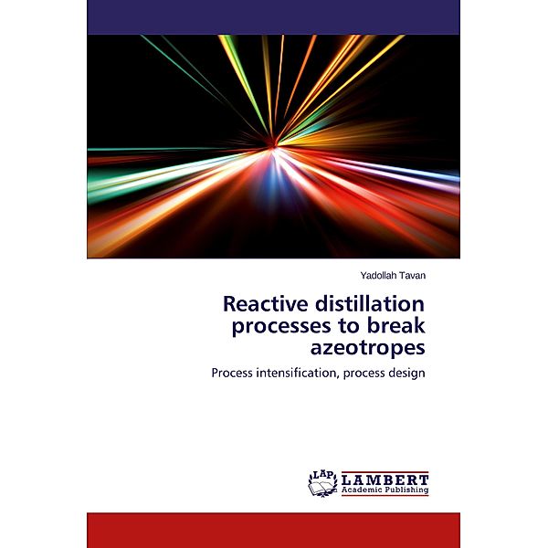 Reactive distillation processes to break azeotropes, Yadollah Tavan