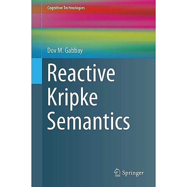 Reactive Kripke Semantics / Cognitive Technologies, Dov M. Gabbay