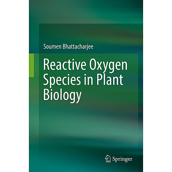 Reactive Oxygen Species in Plant Biology, Soumen Bhattacharjee