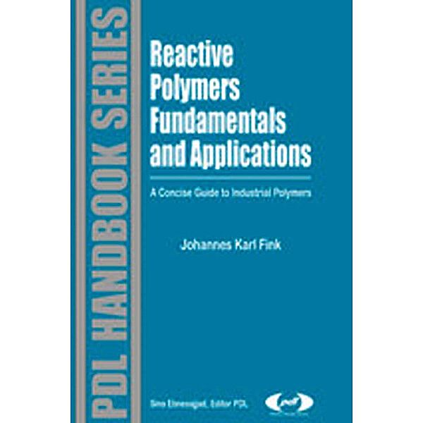 Reactive Polymers Fundamentals and Applications / Plastics Design Library, Johannes Karl Fink