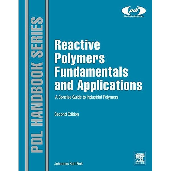 Reactive Polymers Fundamentals and Applications / Plastics Design Library, Johannes Karl Fink