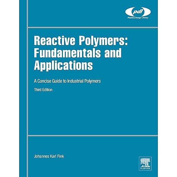 Reactive Polymers: Fundamentals and Applications / Plastics Design Library, Johannes Karl Fink
