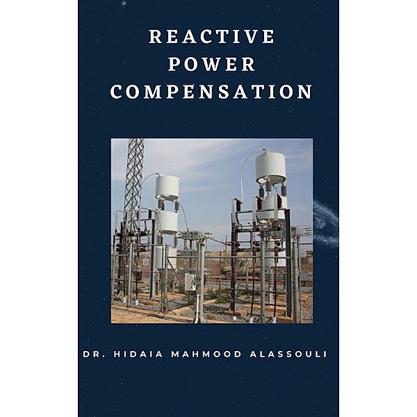 Reactive Power Compensation, Hidaia Mahmood Alassouli