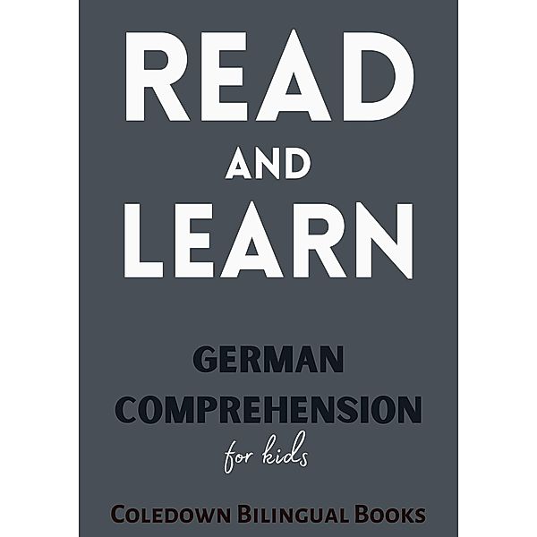 Read and Learn: German Comprehension for Kids, Coledown Bilingual Books