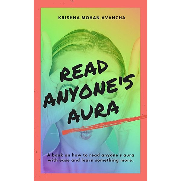 Read anyone's Aura, Krishna Mohan Avancha