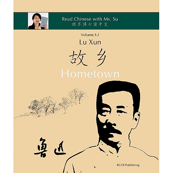 Read Chinese with Ms. Su - Series I: Lu Xun Hometown - 鲁迅《故乡》, Lu Xun, Xiaoqin Dr. Su