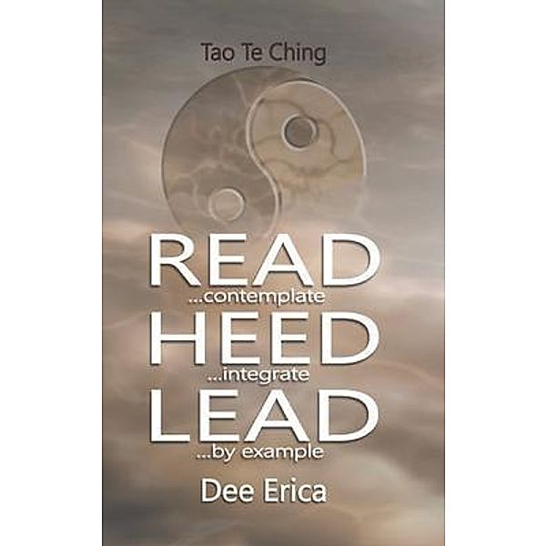 Read...contemplate Heed...integrate Lead...by example, Dee Erica