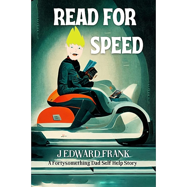 Read for Speed (Fortysomething Dad Self Help Stories, #1) / Fortysomething Dad Self Help Stories, J Edward Frank