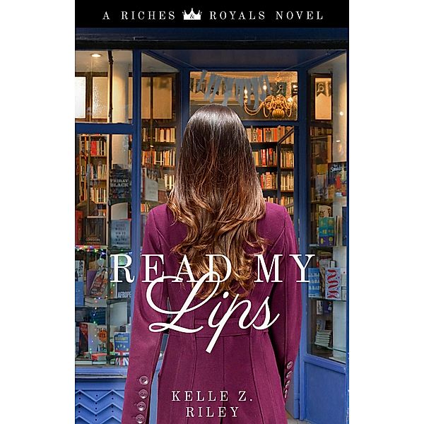 Read My Lips (Riches & Royals, #1) / Riches & Royals, Kelle Z Riley