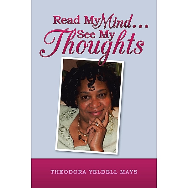 Read My Mind . . . See My Thoughts, Theodora Yeldell Mays