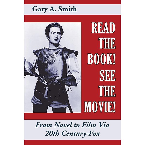 Read the Book! See the Movie! From Novel to Film Via 20th Century-Fox, Gary A. Smith