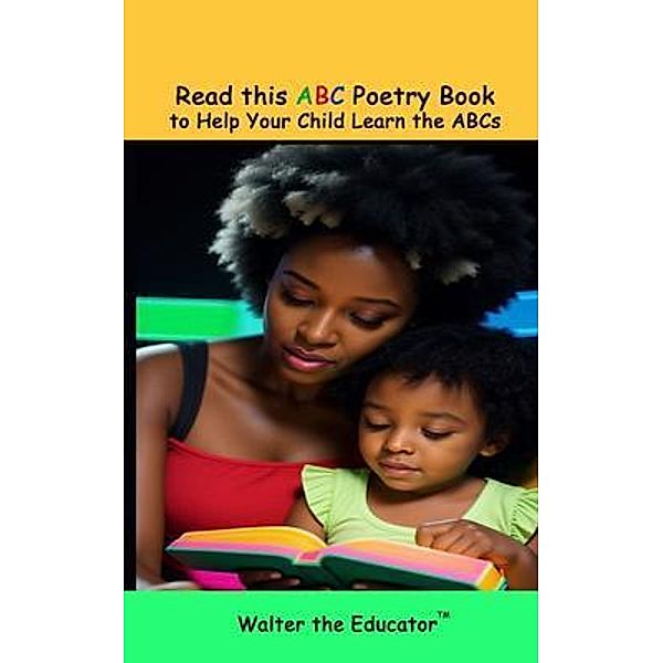 Read this ABC Poetry Book to Help Your Child Learn the ABCs / Read this Poetry Book Series by Walter the Educator(TM), Walter the Educator