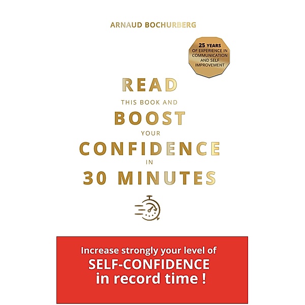 READ THIS BOOK AND BOOST YOUR CONFIDENCE IN 30 MINUTES, Arnaud Bochurberg