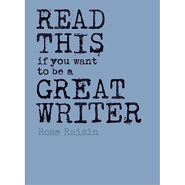 Read this if you want to be a great writer, Ross Raisin