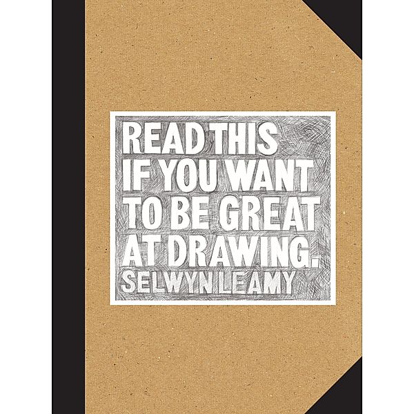 Read This if You Want to Be Great at Drawing / Read This, Selwyn Leamy