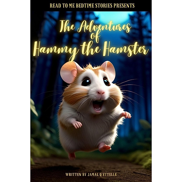 Read to Me Bedtime Stories Presents: The Adventures of Hammy the Hamster / Read to Me Bedtime Stories, Jamal Q'ettelle