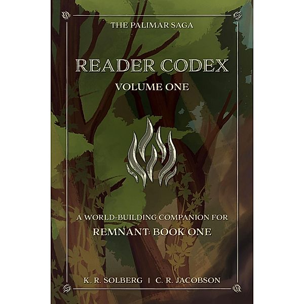 Reader Codex, Volume One: A World-Building Companion for Remnant: Book One of The Palimar Saga / The Palimar Saga, K. R. Solberg, C. R. Jacobson
