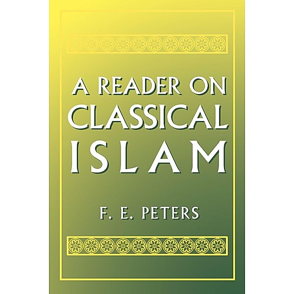 Reader on Classical Islam, F E Peters