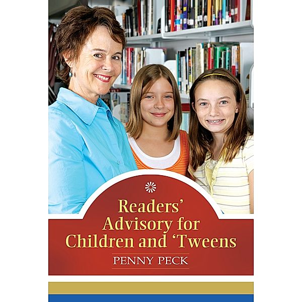 Readers' Advisory for Children and 'Tweens, Penny Peck