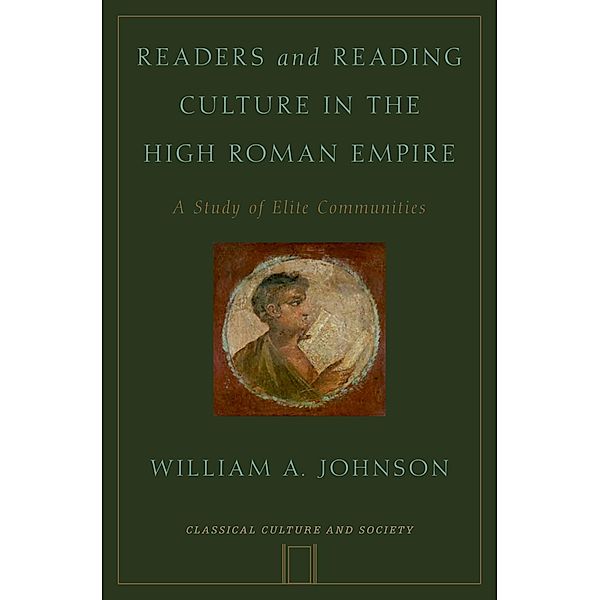 Readers and Reading Culture in the High Roman Empire, William A. Johnson