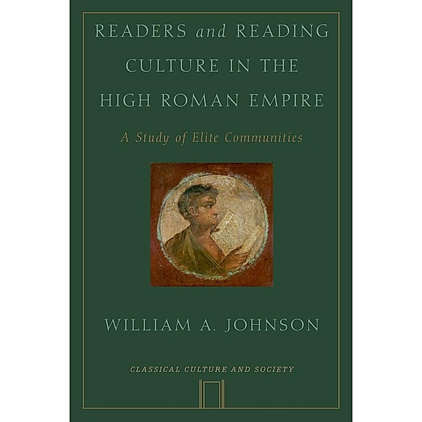 Readers and Reading Culture in the High Roman Empire, William A. Johnson
