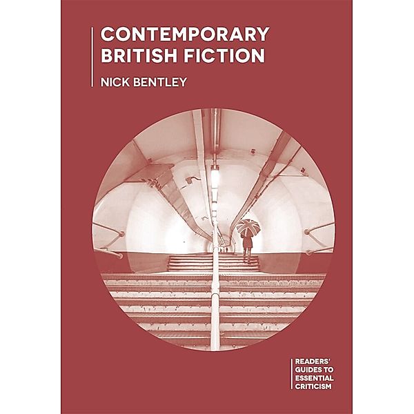 Readers' Guides to Essential Criticism / Contemporary British Fiction, Nick Bentley