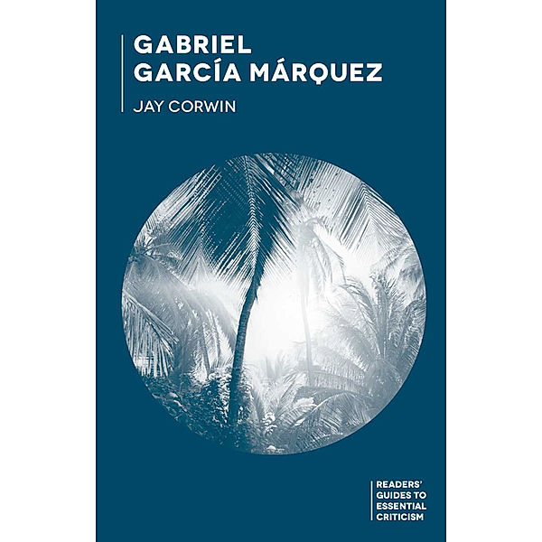 Readers' Guides to Essential Criticism / Gabriel García Márquez; ., Jay Corwin