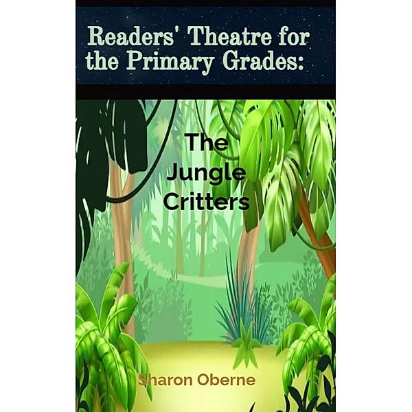Readers' Theatre for the Primary Grades: The Jungle Critters, Sharon Oberne