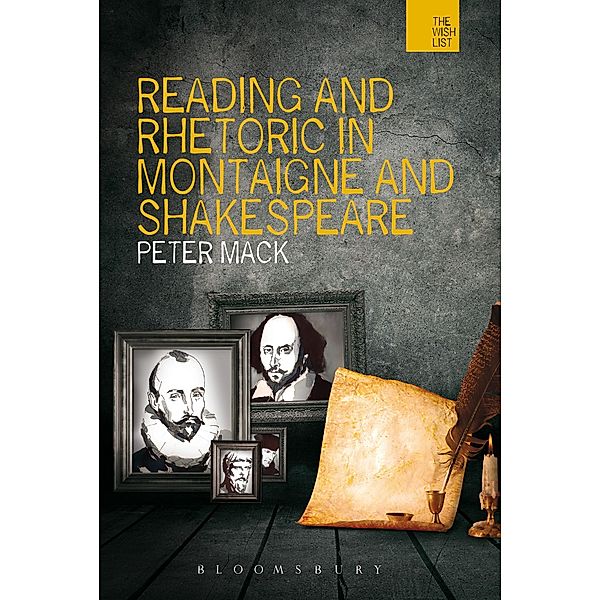 Reading and Rhetoric in Montaigne and Shakespeare, Peter Mack