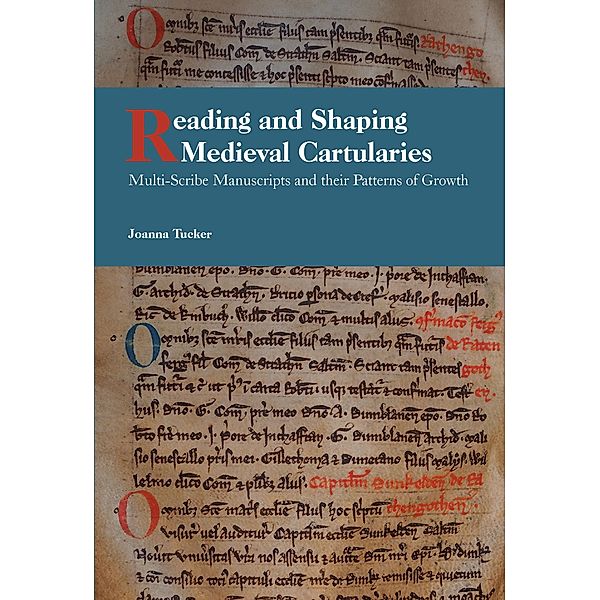 Reading and Shaping Medieval Cartularies, Joanna Tucker