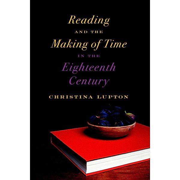Reading and the Making of Time in the Eighteenth Century, Christina Lupton